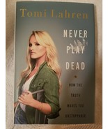 Never Play Dead : How the Truth Makes You Unstoppable Tomi Lahren (2019 ... - $203.53 MXN