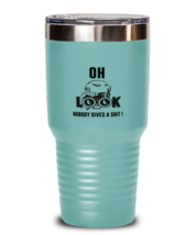 Funny Tumbler Oh Look Nobody Gives A Shit Teal-T-30oz  - £25.07 GBP