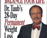 Balance Your Body, Balance Your Life: Dr. Taub&#39;s 28 Day Permanent Weight... - £2.34 GBP