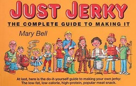 Just Jerky: The Complete Guide to Making It by Bell, Mary Book - £3.11 GBP