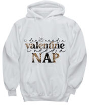 I don&#39;t need a valentine, I need a nap, white hoodie. Model 60053  - £31.96 GBP