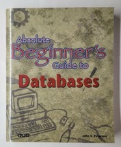 Absolute Beginner&#39;s Guide to Databases John Petersen 2002 Paperback - £7.77 GBP