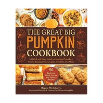 The Great Big Pumpkin Cookbook: A Quick and Easy Guide to Making Pancakes, Soups - $20.00