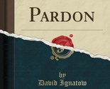 Say Pardon (Classic Reprint) [Paperback] Ignatow, David - $14.43