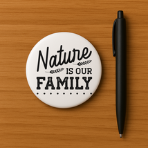Nature is Our Family Pin - $5.99