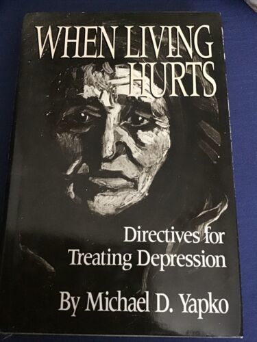 When Living Hurts: Directives for Treating Depression by Michael D Yapko... - $5.94