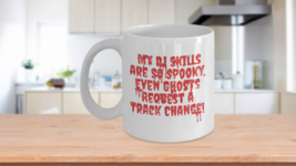 My DJ Skills Are So Scary Even Ghosts Request Track Change Coffee Tea Mug - £11.95 GBP