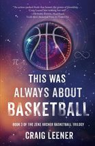 This Was Always About Basketball: Book 3 of the Zeke Archer Basketball T... - $9.40