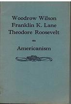 Woodrow Wilson, Franklin K. Lane, Theodore Roosevelt on Americanism 1919 [Hardco - £45.69 GBP