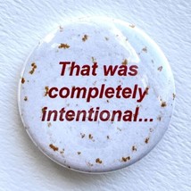 That Was Completely Intentional Comic Quote Gag Button Pinback 1.5” - $7.99
