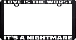 Love Is The Worst It&#39;s A Nightmare License Plate Frame Holder - £5.53 GBP