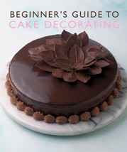 Beginner&#39;S Guide to Cake Decorating by Murdoch Books Test Kitchen.New Book. - £7.88 GBP