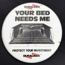 Duraliner Your Bed Needs Me Truck Liner Vintage Promo Pin Button Pinback - £7.86 GBP