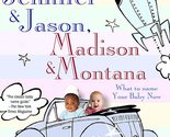 Beyond Jennifer &amp; Jason, Madison &amp; Montana: What to Name Your Baby Now [... - $2.93