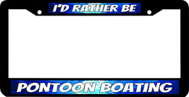 Pontoon Boating Boat I&#39;d Rather Be License Plate Frame - £7.95 GBP