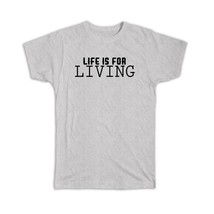 Life is for Living : Gift T-Shirt Motivational Inspire Motivational Inspirationa - £14.25 GBP