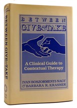 Ivan Boszormenyi-Nagy, Barbara R. Krasner Between Give And Take A Clinical Guide - £48.63 GBP