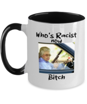 Funny Mugs Who&#39;s Racist Now Bitch Black-2T-Mug  - £14.39 GBP