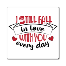 I Still Fall in Love With You Every Day, Magnet, Anniversary, Valentine&#39;... - $8.99+