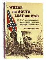 Kendall D. Gott Where The South Lost The War An Analysis Of The Fort Henry-Fort - £47.04 GBP