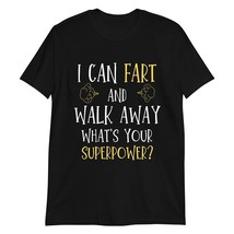 I Can Fart and Walk Away What&#39;s Your Superpower Sarcastic Funny Humor Tee Black - £15.32 GBP+