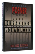 Richard A Posner Breaking The Deadlock The 2000 Election, The Constitution, And - £42.36 GBP
