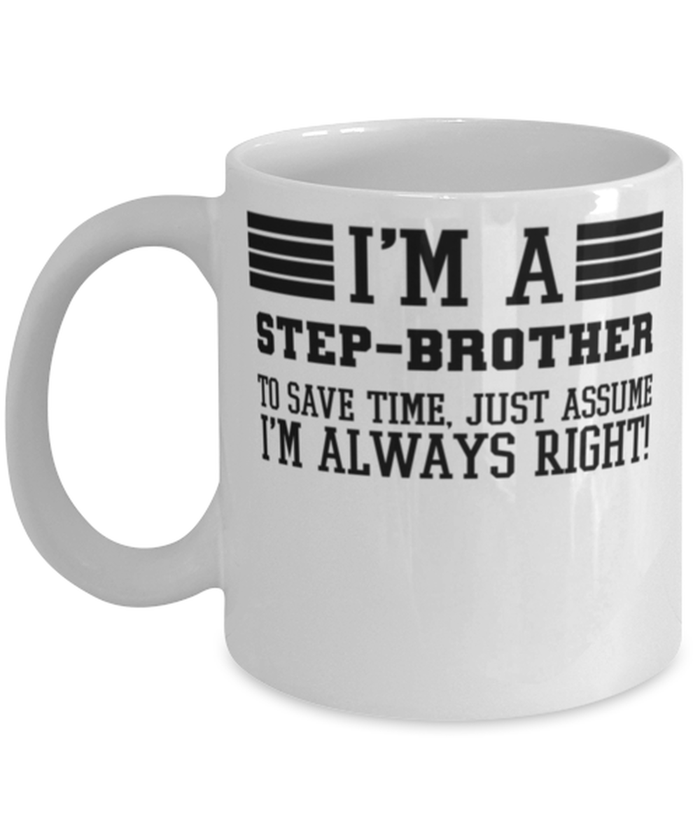 Step-brother Mug, I'm A Step-brother To Save Time Just Assume I'm Always