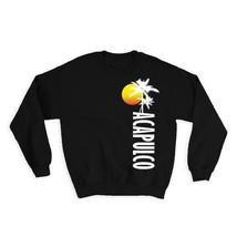 Acapulco : Gift Sweatshirt Mexico Tropical Beach Travel Souvenir - £22.77 GBP