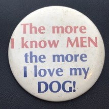 The More I Know Men The More I Love My Dog Vintage Pin Button Pinback - £7.86 GBP