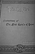 TRIED BY FIRE: EXPOSITIONS OF THE FIRST EPISTLE OF PETER by F.B. Meyer c... - $247.50