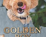 Golden Boy: How to raise a dog all wrong . . . and end up all right - A ... - $4.50