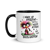 Funny Coffee Mug - I Wake Up Everyday With A Good Attitude And Then Idiots Happe - $18.56+