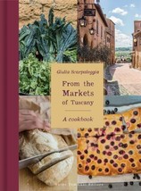 From the Markets of Tuscany - A Cookbook - Hardcover - By Giulia Scarpal... - $14.58