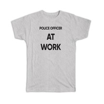 POLICE OFFICER At Work : Gift T-Shirt Job Profession Office Coworker Christmas - £14.38 GBP