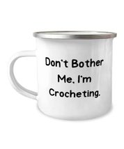 Sarcasm Crocheting 12oz Camper Mug, Don&#39;t Bother Me, I&#39;m Crocheting, Gifts For M - £15.62 GBP