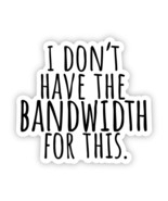 I don&#39;t have the bandwidth for this vinyl sticker - €3,41 EUR