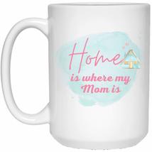 Home is Where My Mom is Mug 15oz Coffee Cup - £11.03 GBP