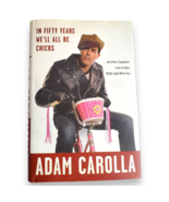 In Fifty Years We’ll All Be Chicks – Adam Carolla 2010 First Edition Har... - $7.49 CAD