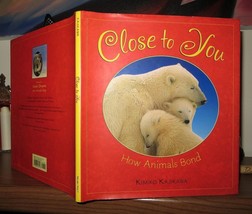 Kajikawa, Kimiko; Kajikawa, Kimiko CLOSE TO YOU How Animals Bond 1st Edition 2nd - $53.24