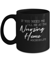 Coffee Mug Funny if you need me I&#39;ll be at the nursing home scrub-life  - £15.69 GBP