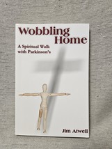 Wobbling Home - A Spiritual Walk With Parkinson&#39;s - Jim Atwell - £3.10 GBP