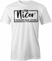 I&#39;M NICER THAN MY FACE LOOKS TShirt Tee Short-Sleeved Cotton CLOTHING S1... - $15.29+