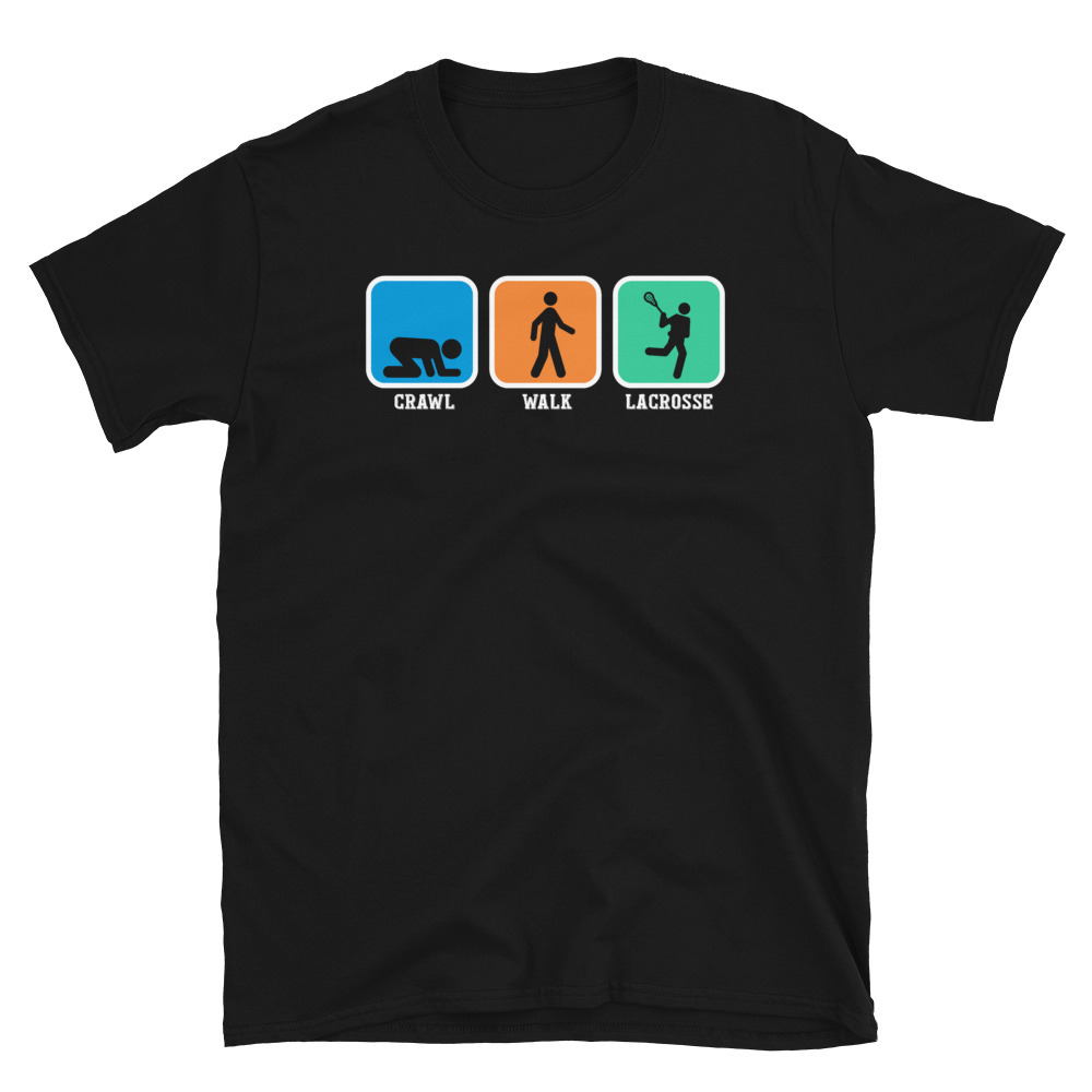 Crawl Walk Lacrosse Shirt Funny Player Coach Gift Idea Tee T-shirt