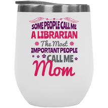 Some People Call Me A Librarian. The Most Important People Call Me Mom 12oz Insu - £21.79 GBP