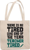 There Is No Tired Like End Of The Year Teacher Tired. Funny Reusable Tote Bag Fo - £17.37 GBP