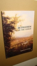 BETHLEHEM ON THE LEHIGH *SOLID* HISTORY OF EASTERN PENNSYLVANIA - $6.93