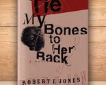 Tie My Bones To Her Back - Robert F Jones - Hardcover DJ 1st Edition 1996 - $11.44