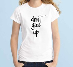 Don&#39;t Give Up Unisex Handmade Quality T-Shirt Perfect Gift Idea. - $30.99