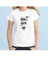 Don&#39;t Give Up Unisex Handmade Quality T-Shirt Perfect Gift Idea. - £23.44 GBP