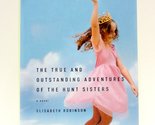 The True and Outstanding Adventures of the Hunt Sisters: A Novel Elisabe... - $2.93